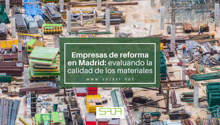Empresas de reforma en Madrid: evaluando la calidad de los materiales